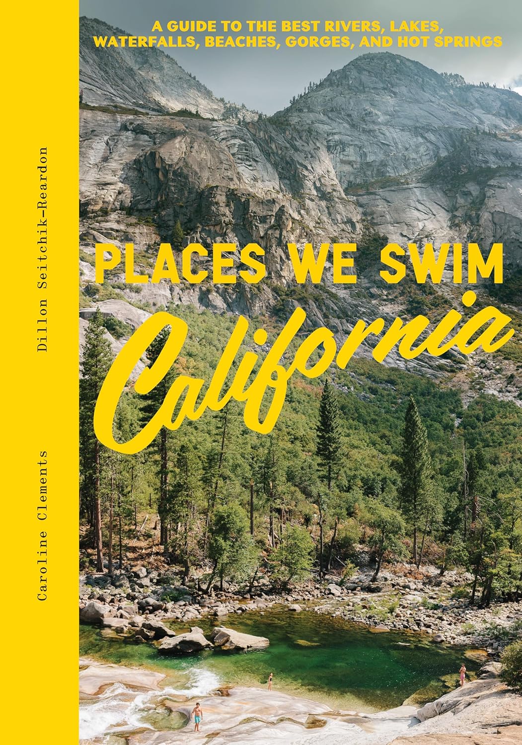 Places We Swim California: The Best Beaches, Rock Pools, Waterfalls, Rivers, Gorges, Lakes, and Hot Springs
