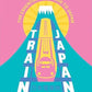 Train Japan: The Essential Rail Guide to Japan