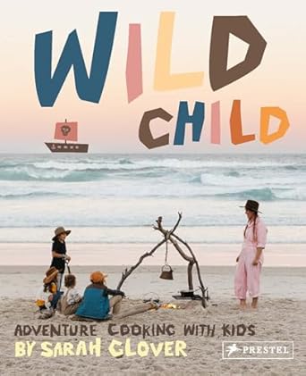 Wild Child: Adventure Cooking with Kids