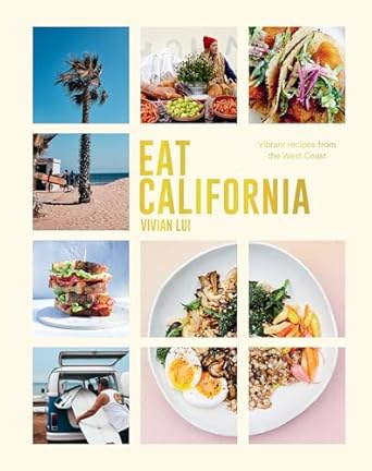 Eat California: Vibrant Recipes From The West Coast