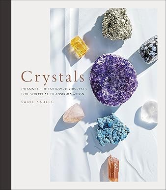 Crystals: Channel the Energy of Crystals for Spiritual Transformation