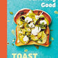 Seriously Good Toast: Over 70 Recipes for the Best Ever Toast