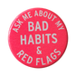 Ask Me About My Bad Habits & Red Flags Button