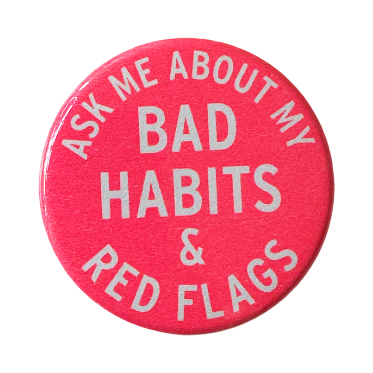 Ask Me About My Bad Habits & Red Flags Button