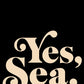 Yes, Sea Print